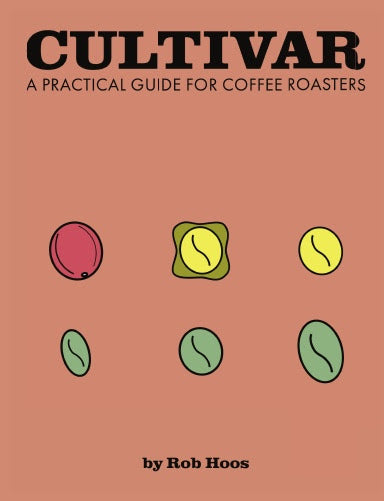 Cultivar: A Practical Guide for Coffee Roasters By Rob Hoos
